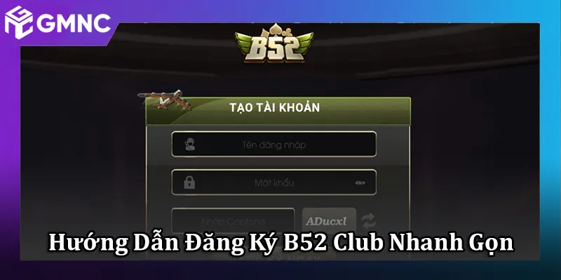 Hướng Dẫn Đăng Ký B52 Club Chỉ Với 3 Bước Nhanh Gọn