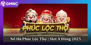 Nổ Hũ Phúc Lộc Thọ Đậm Phong Cách Slot Á Đông