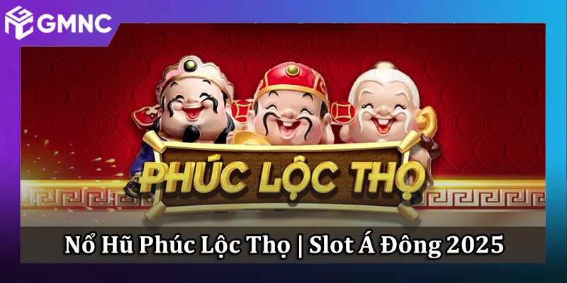 Nổ Hũ Phúc Lộc Thọ Đậm Phong Cách Slot Á Đông