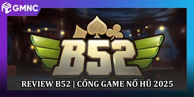 B52 – Tài Xỉu, Nổ Hũ, Xóc Đĩa | Game Đổi Thưởng Đáng Thử