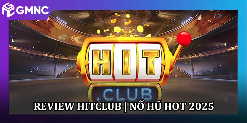 Hitclub - Game Đổi Thưởng Ổn Định, Giao Diện Dễ Dùng